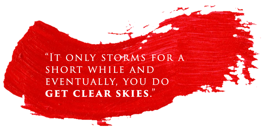 Red paint streak with quote saying It only storms for a short while and eventually, you do get clear skies.